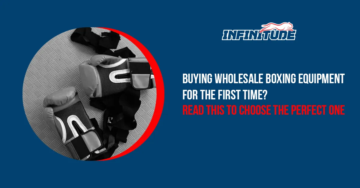 Buying wholesale boxing equipment for the first time? Read this to choose the perfect one
